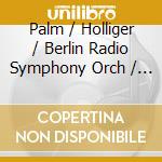 Palm / Holliger / Berlin Radio Symphony Orch / Zender - Konzert Fur Cello Und Orchester cd