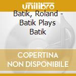 Batik, Roland - Batik Plays Batik cd