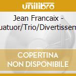 Jean Francaix - Quatuor/Trio/Divertisseme cd