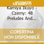 Kamiya Ikuyo - Czerny: 48 Preludes And Fugues Op.856 (2 Cd) cd