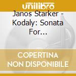 Janos Starker - Kodaly: Sonata For Violoncello Solo cd