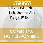 Takahashi Aki - Takahashi Aki Plays Erik Satie-1 cd