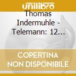 Thomas Indermuhle - Telemann: 12 Fantasias For Oboe Solo cd
