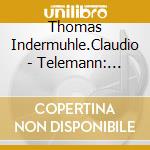 Thomas Indermuhle.Claudio - Telemann: Kleine Cammer-Music(6 Partitas) cd musicale di Thomas Indermuhle.Claudio