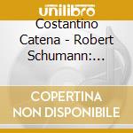 Costantino Catena - Robert Schumann: Davidsbundlertanze & Humoreske cd