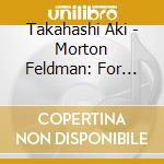 Takahashi Aki - Morton Feldman: For Bunita Marcus cd
