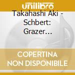 Takahashi Aki - Schbert: Grazer Fantasie cd