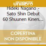 Hideki Nagano - Sato Shin Debut 60 Shuunen Kinen Kangengaku Sakuhin Ensou Kai cd