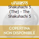 Shakuhachi 5 (The) - The Shakuhachi 5 cd
