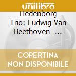 Hedenborg Trio: Ludwig Van Beethoven - Piano Trios Op. 44. 97 & 121A cd
