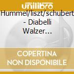 Hummel/liszt/schubert - Diabelli Walzer Variation cd musicale di Hummel/liszt/schubert