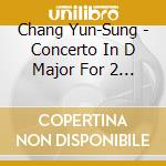 Chang Yun-Sung - Concerto In D Major For 2 Trom cd musicale di Chang Yun