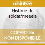 Historie du soldat/meeela cd