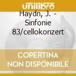 Haydn, J. - Sinfonie 83/cellokonzert cd musicale di Haydn, J.