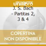 J. S. Bach - Partitas 2, 3 & 4 cd musicale di J. S. Bach