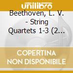 Beethoven, L. V. - String Quartets 1-3 (2 Cd) cd