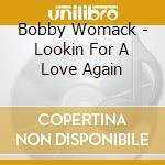 Bobby Womack - Lookin For A Love Again cd musicale di Bobby Womack