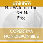 Mal Waldron Trio - Set Me Free cd musicale di Mal Waldron Trio