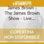 James Brown - The James Brown Show - Live In Atlanta cd musicale di James Brown