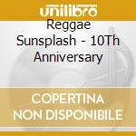 Reggae Sunsplash - 10Th Anniversary cd