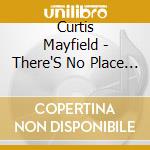 Curtis Mayfield - There'S No Place Like America Today cd musicale di Curtis Mayfield