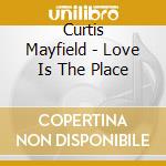 Curtis Mayfield - Love Is The Place cd