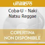 Coba-U - Naki Natsu Reggae cd musicale di Coba