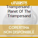 Triampersand - Planet Of The Triampersand cd