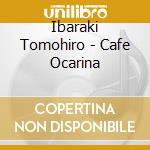 Ibaraki Tomohiro - Cafe Ocarina cd