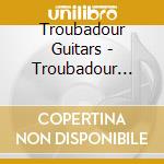 Troubadour Guitars - Troubadour Guitars First cd