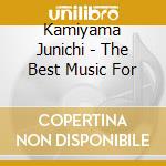 Kamiyama Junichi - The Best Music For cd musicale di Kamiyama Junichi