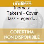 Inomata Takeshi - Cover Jazz -Legend Standards- cd