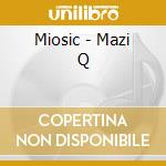 Miosic - Mazi Q cd