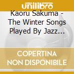 Kaoru Sakuma - The Winter Songs Played By Jazz Piano. Wanted To Hear At The Cafe cd musicale di Kaoru Sakuma