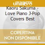 Kaoru Sakuma - Love Piano J-Pop Covers Best cd