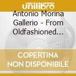 Antonio Morina Gallerio - From Oldfashioned Acoustic Music cd musicale di Antonio Morina Gallerio