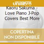 Kaoru Sakuma - Love Piano J-Pop Covers Best More cd