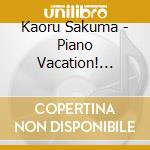 Kaoru Sakuma - Piano Vacation! J-Pop Best Hits! cd musicale di Kaoru Sakuma