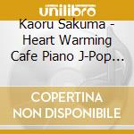 Kaoru Sakuma - Heart Warming Cafe Piano J-Pop Piano Collection cd