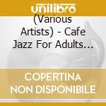 (Various Artists) - Cafe Jazz For Adults Best For You (2 Cd) cd