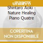 Shintaro Aoki - Nature Healing Piano Quatre cd
