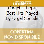 (Orgel) - Pops Best Hits Played By Orgel Sounds cd