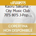 Kaoru Sakuma - City Music Club 70'S 80'S J-Pop Hits cd