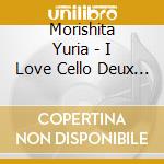 Morishita Yuria - I Love Cello Deux Cello Ga Kanaderu Shugyoku No Meikyoku Shuu cd