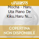 Mocha - Haru Uta Piano De Kiku.Haru Ni Kikitai Best Song Collection cd