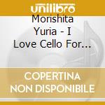 Morishita Yuria - I Love Cello For Children & Mothers cd