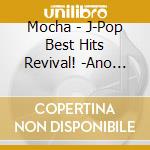Mocha - J-Pop Best Hits Revival! -Ano Koro No Ongaku Ha Iroasenai cd