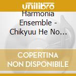 Harmonia Ensemble - Chikyuu He No Ballad cd