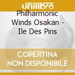 Philharmonic Winds Osakan - Ile Des Pins cd