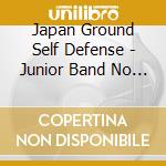 Japan Ground Self Defense - Junior Band No Tame No[Kinkan Band.Suisougaku Kyoku Shuu 2] cd musicale di Japan Ground Self Defense